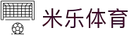 米乐体育app·最新官方版本下载-免费安装